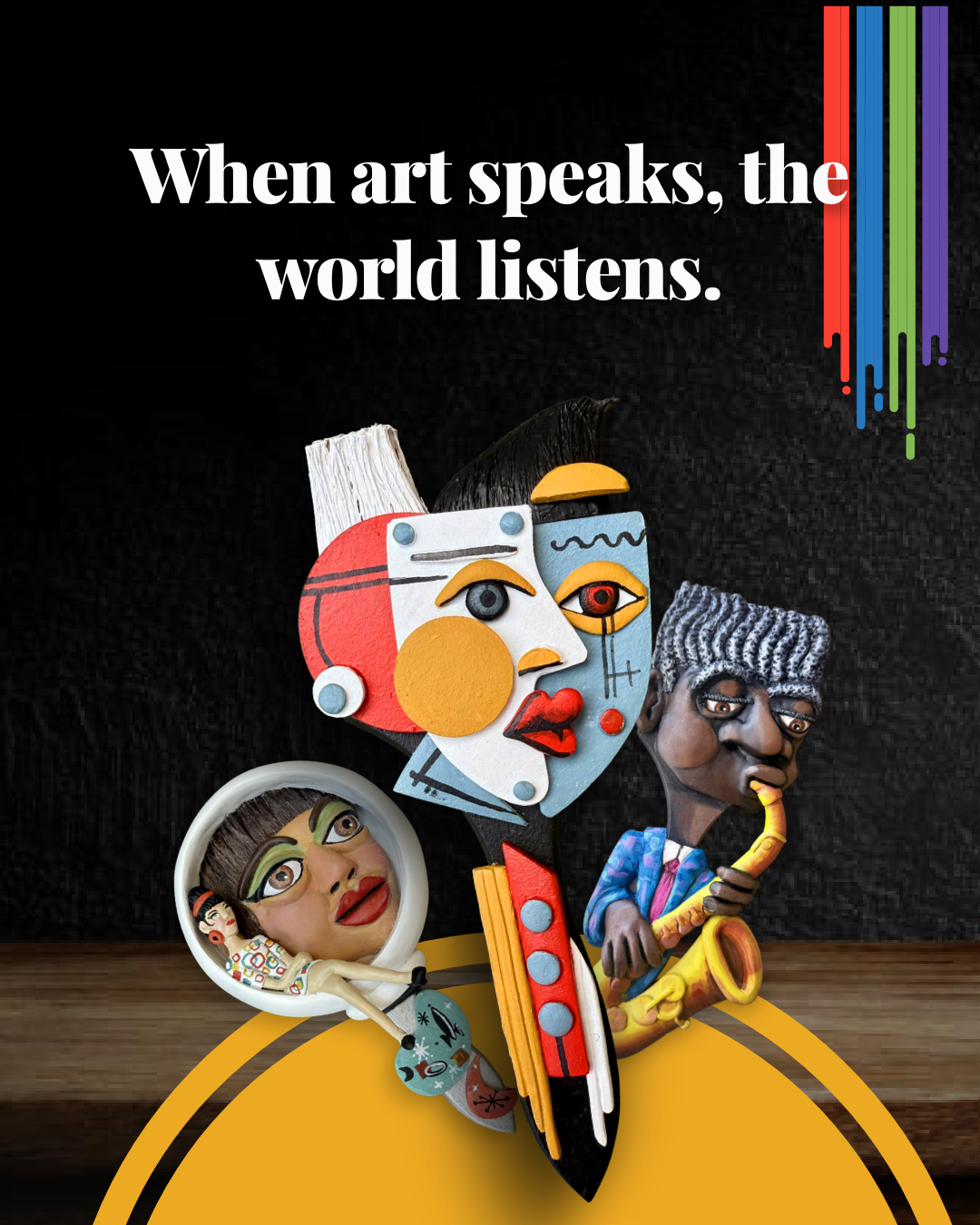 When art speaks, the world listens.